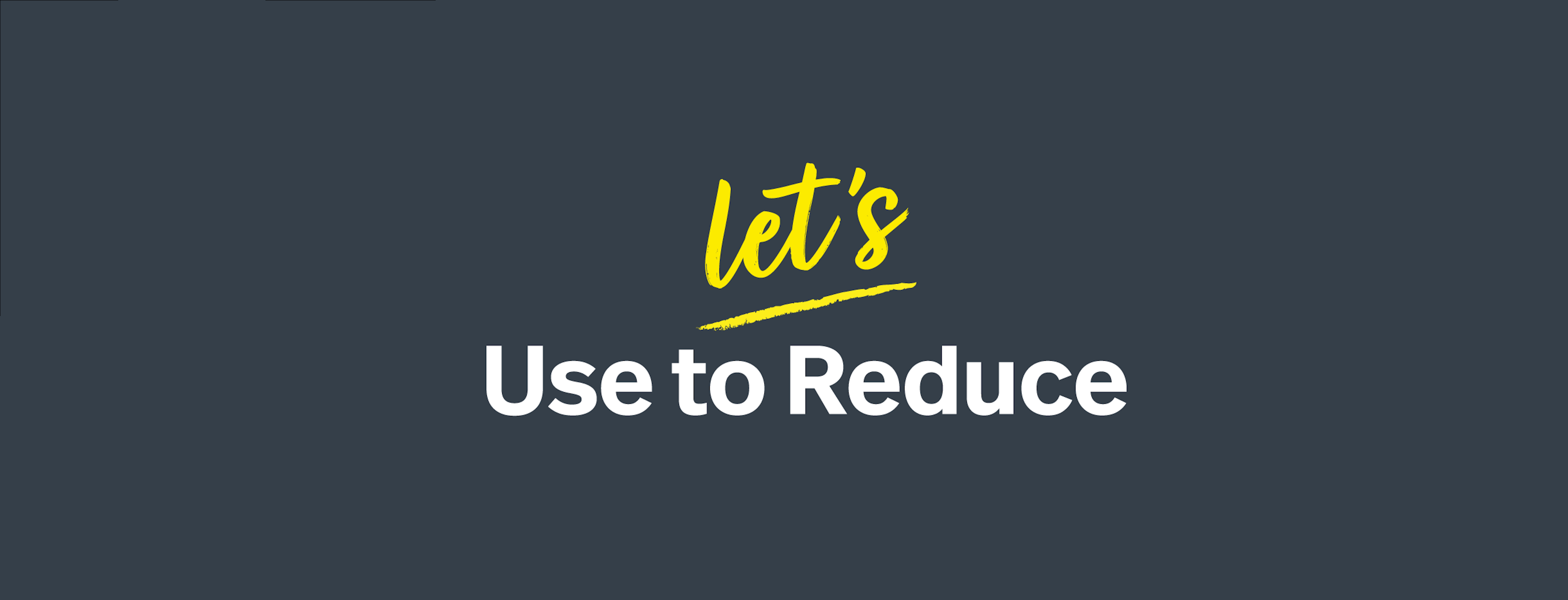 Let's use to reduce